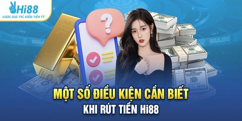 Rút tiền từ Hi88 cần đáp ứng điều kiện gì